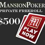 mansion poker $500 Private Freeroll
